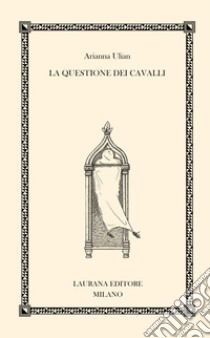 La questione dei cavalli libro di Ulian Arianna; Mozzi G. (cur.)