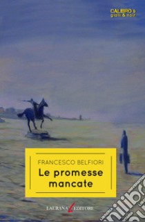 Le promesse mancate libro di Belfiori Francesco