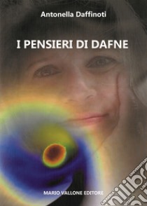 I pensieri di Dafne libro di Daffinoti Antonella