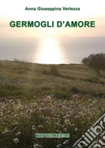 Germogli d'amore libro di Verlezza Anna Giuseppina