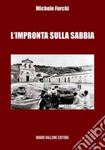 L'impronta sulla sabbia libro di Furchì Michele