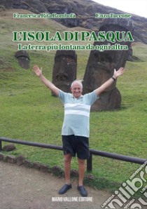 L'Isola di Pasqua... La terra più lontana da ogni altra libro di Taccone Enzo; Rombolà Francesca Rita