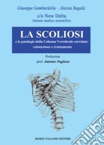 La scoliosi e le patologie della colonna vertebrale correlate: valutazione e trattamento libro di Gambardella Giuseppe; Bagalà Alessia