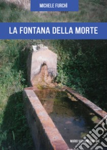 La fontana della morte libro di Furchì Michele