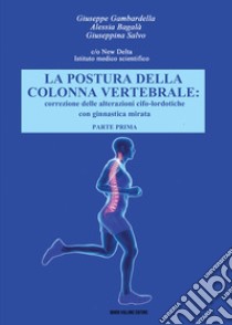 La postura della colonna vertebrale. Correzione delle alterazioni cifo-lordotiche con ginnastica mirata. Vol. 1 libro di Gambardella Giuseppe; Salvo Giuseppina; Bagalà Alessia