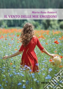 Il vento delle mie emozioni libro di Ranieri Maria Rosa