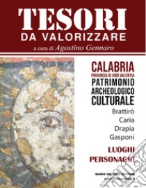 Tesori da valorizzare. Calabria, provincia di Vibo Valentia. Vol. 1: Patrimonio archeologico-culturale di Brattirò, Caria, Drapia, Gasponi libro di Gennaro A. (cur.)