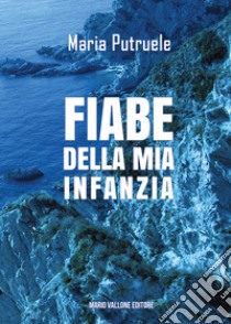 Fiabe della mia infanzia libro di Putruele Maria