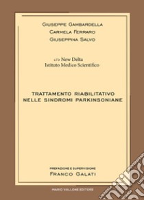 Trattamento riabilitativo nelle sindromi parkinsoniane libro di Gambardella Giuseppe; Ferraro Carmela; Salvo Giuseppina