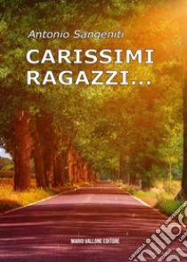 Carissimi ragazzi... libro di Sangeniti Antonio