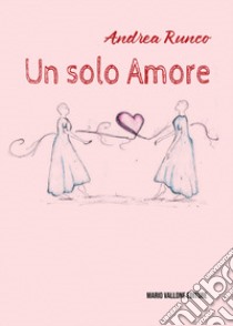 Un solo amore libro di Runco Andrea