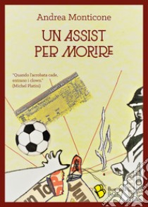 Un assist per morire libro di Monticone Andrea