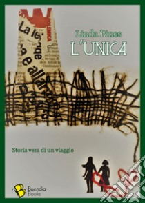 L'unica. Storia vera di un viaggio libro di Pines Linda