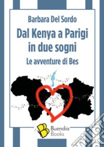 Dal Kenya a Parigi in due sogni. Le avventure di Bes libro di Del Sordo Barbara; Mogavero F. (cur.)