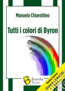 Tutti i colori di Byron libro di Chiarottino Manuela