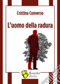 L'uomo della radura libro di Converso Cristina