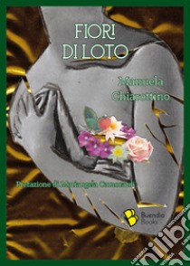 Fiori di loto libro di Chiarottino Manuela