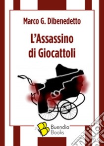 L'assassino di giocattoli libro di Dibenedetto Marco G.