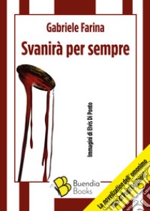 Svanirà per sempre libro di Farina Gabriele