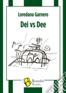 Dei vs Dee libro di Garnero Loredana