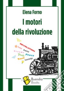 I motori della rivoluzione libro di Forno Elena