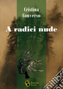 A radici nude libro di Converso Cristina