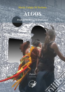 Algos. Poesie libro di Di Stefano Maria Luigia