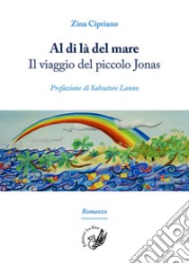 Al di là del mare. Il viaggio del piccolo Jonas libro di Cipriano Zina