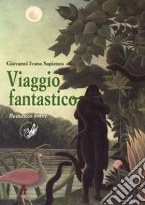 Viaggio fantastico libro di Sapienza Giovanni Ivano