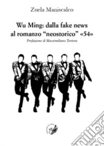 Wu Ming: dalla fake news al romanzo «neostorico» «54» libro di Maniscalco Zuela