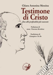 Testimone di Cristo fino alle profondità più nascoste. La parabola di don Pino Puglisi libro di Messina Chiara Antonina