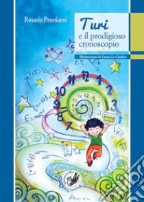 Turi e il prodigioso cronoscopio libro di Prestianni Rosario