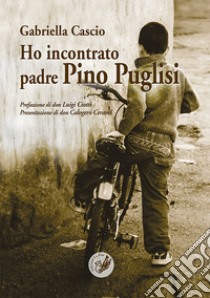 Ho incontrato padre Pino Puglisi libro di Cascio Gabriella