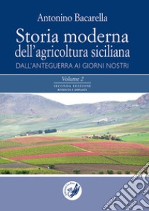 Storia moderna dell'agricoltura siciliana: dall'anteguerra ai giorni nostri. Vol. 1-2 libro di Bacarella Antonino