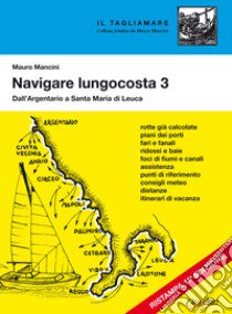 Navigare lungocosta. Vol. 3: Dall'Argentario a S. Maria di Leuca libro di Mancini Mauro