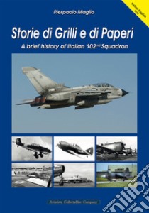 Storie di Grilli e di Paperi. A brief history of Italian 102nd squadron. Ediz. italiana e inglese libro di Maglio Pierpaolo; Anselmino F. (cur.)