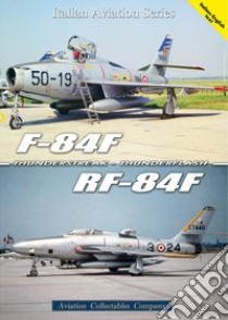 F-84F Thunderstreak e RF-84F Thunderflash. Ediz. multilingue libro di Anselmino Federico; Gastaldi Giancarlo