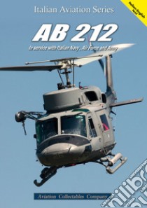 AB.212. In service with italian navy, air force and army. Ediz. italiana e inglese libro di Anselmino F. (cur.)