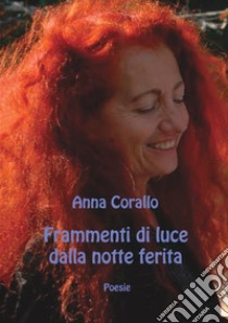 Frammenti di luce dalla notte ferita. Ediz. illustrata libro di Corallo Anna