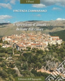 Espressioni d'amore dettate dal cuore libro di Cammarano Vincenza