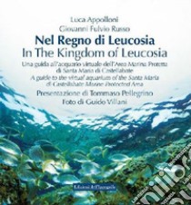 Nel regno di Leucosia. Una guida all'acquario virtuale dell'area marina protetta di Santa Maria di Castellabate. Ediz. italiana e inglese libro di Appolloni Luca; Russo Giovanni Fulvio