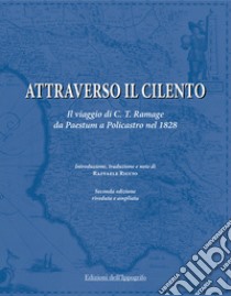 Attraverso il Cilento. Il viaggio di C. T. Ramage da Paestum a Policastro nel 1828. Nuova ediz. libro di Ramage Craufurd Tait