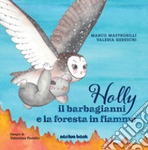 Holly il barbagianni e la foresta in fiamme libro di Mastrorilli Marco; Gereschi Valeria