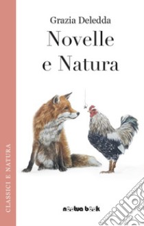 Novelle e natura. Nuova ediz. libro di Deledda Grazia