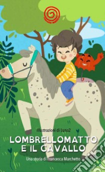 Lombrellomatto e il cavallo. Ediz. a caratteri grandi libro di Marchetto Francesca