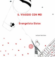 Il viaggio con Mei. Ediz. illustrata libro di Evangelista Eloise