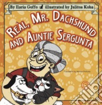 Reàl, Mr. Dachshund and Auntie Sergunta. Ediz. illustrata libro di Goffo Ilaria