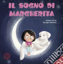 Il sogno di Margherita. Ediz. illustrata libro di Citrini Chiara