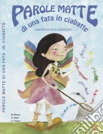 Parole matte di una fata in ciabatte. Laboratori di filastrocche. Ediz. illustrata libro di Baron Miriam; Pasin Emanuela