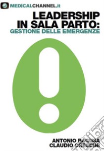 Leadership in sala parto: gestione delle emergenze libro di Ragusa Antonio; Crescini Claudio